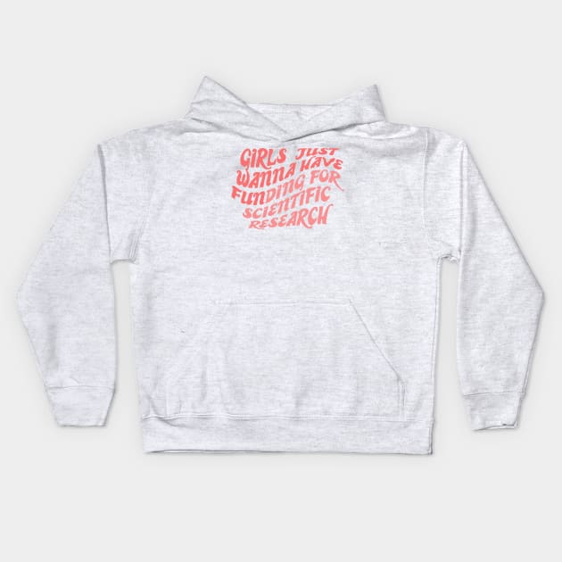 Girls just wanna have funding for scientific research Kids Hoodie by ZEFMAG